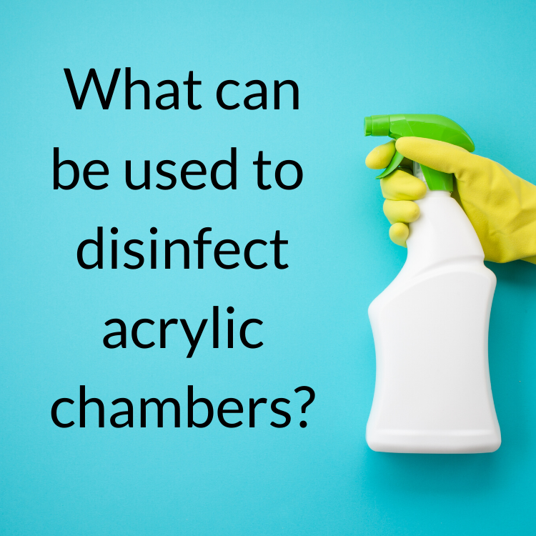 What-can-be-used-to-disinfect-acrylic-chambers